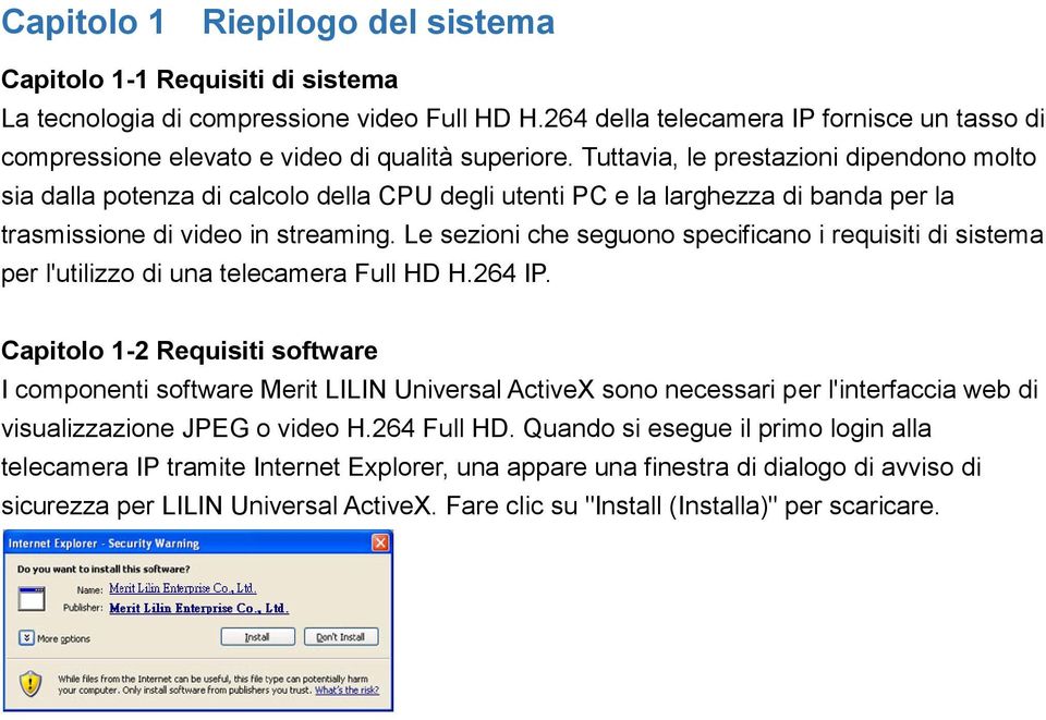 Tuttavia, le prestazioni dipendono molto sia dalla potenza di calcolo della CPU degli utenti PC e la larghezza di banda per la trasmissione di video in streaming.