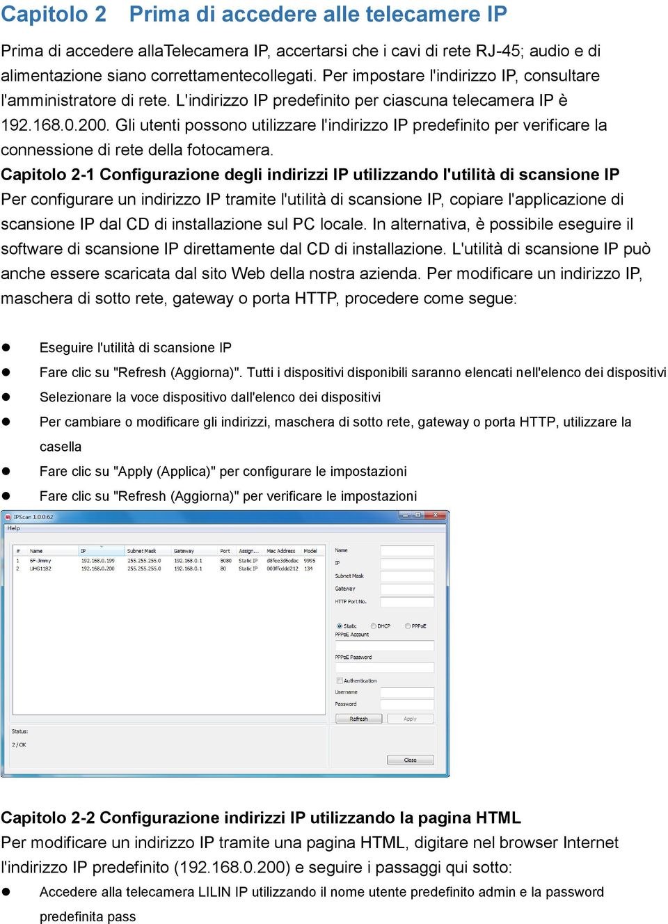 Gli utenti possono utilizzare l'indirizzo IP predefinito per verificare la connessione di rete della fotocamera.