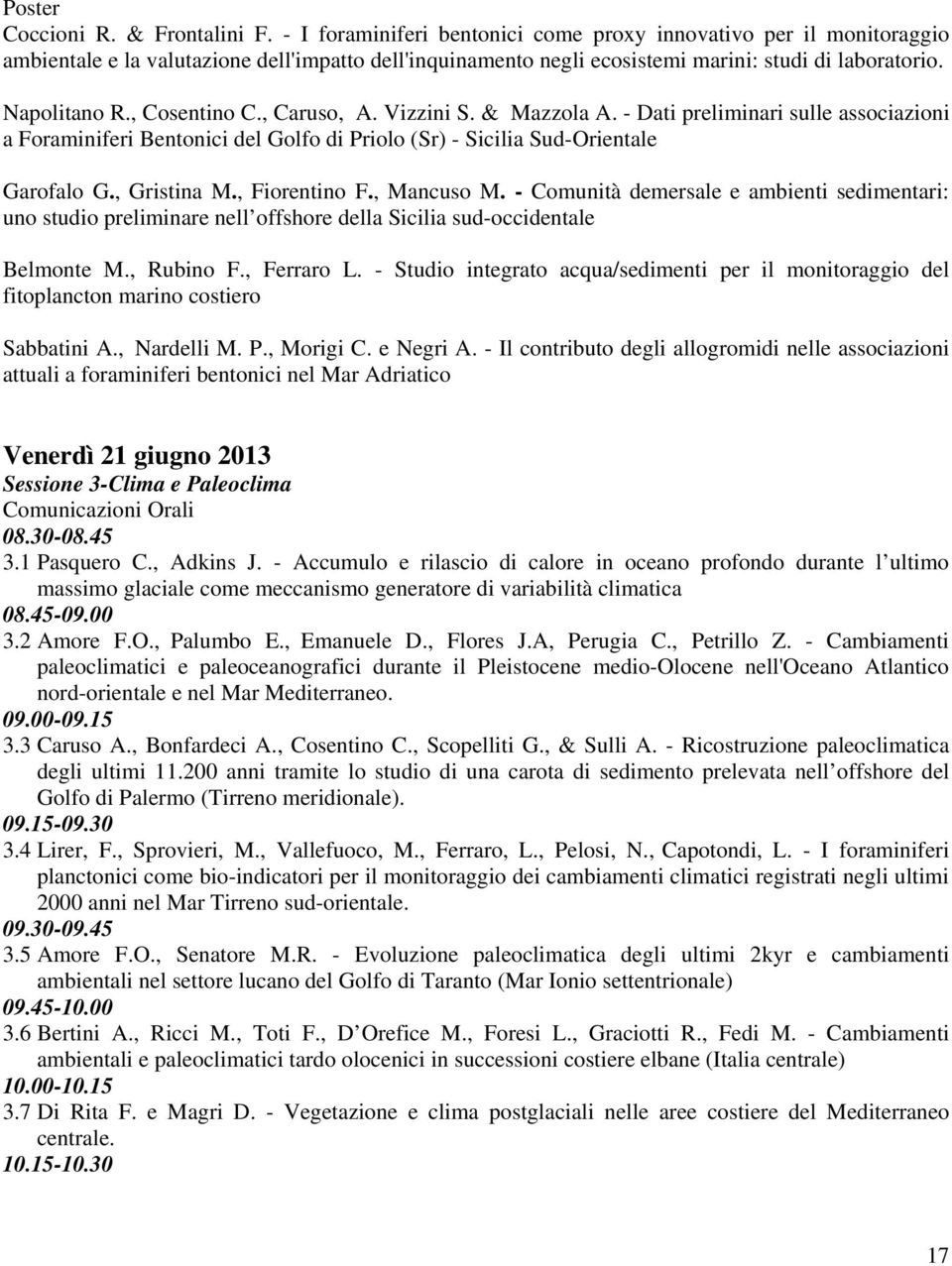 , Cosentino C., Caruso, A. Vizzini S. & Mazzola A. - Dati preliminari sulle associazioni a Foraminiferi Bentonici del Golfo di Priolo (Sr) - Sicilia Sud-Orientale Garofalo G., Gristina M.