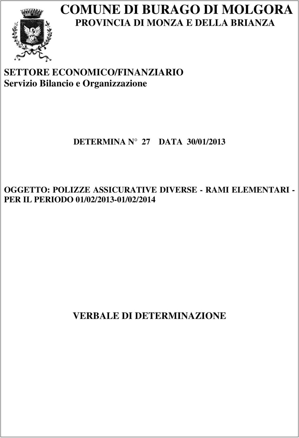 DETERMINA N 27 DATA 30/01/2013 OGGETTO: POLIZZE ASSICURATIVE DIVERSE