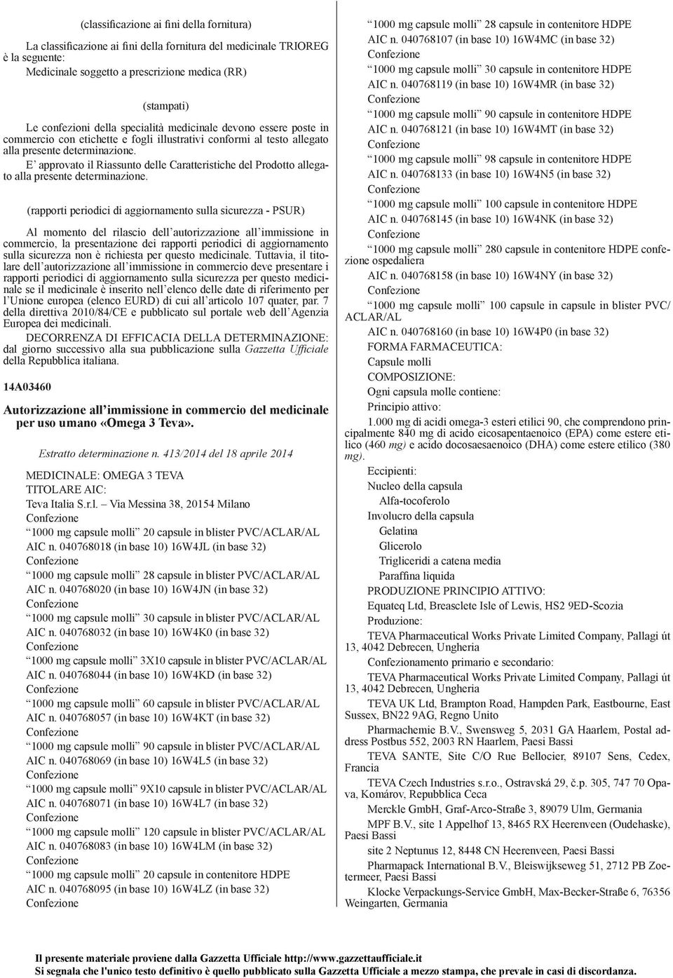 E approvato il Riassunto delle Caratteristiche del Prodotto allegato alla presente determinazione.