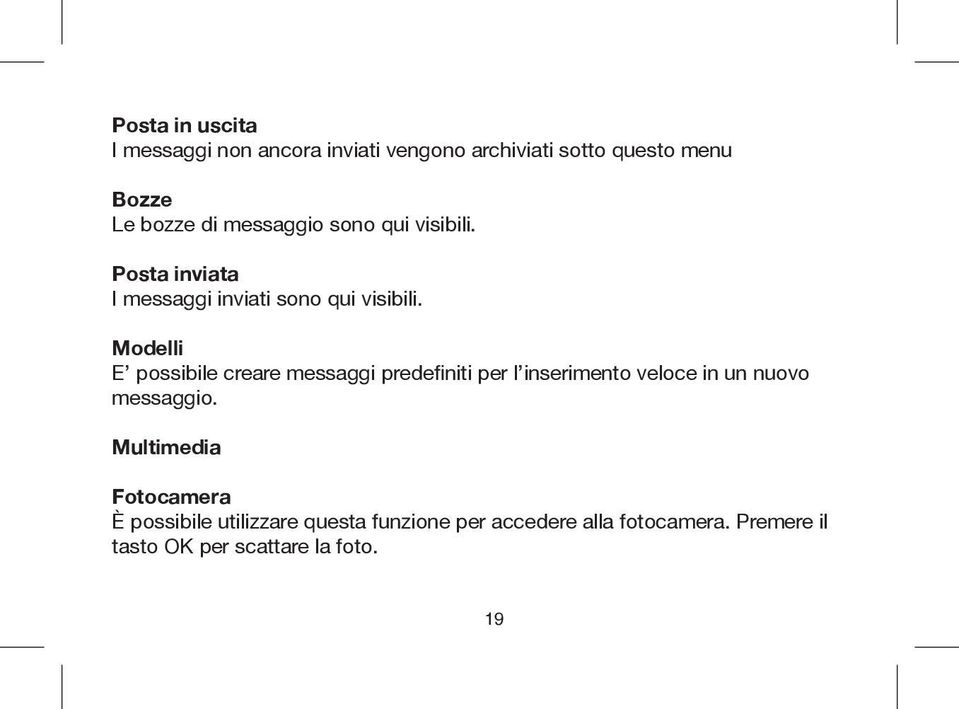 Modelli E possibile creare messaggi predefiniti per l inserimento veloce in un nuovo messaggio.