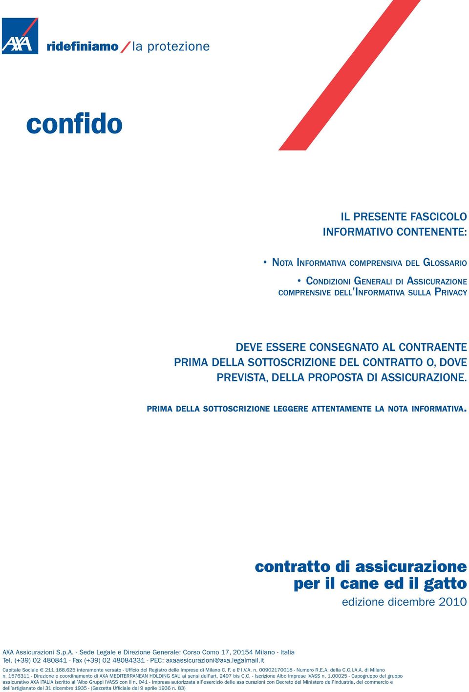 contratto di assicurazione per il cane ed il gatto edizione dicembre 2010 AXA Assicurazioni S.p.A. - Sede Legale e Direzione Generale: Corso Como 17, 20154 Milano - Italia Tel.