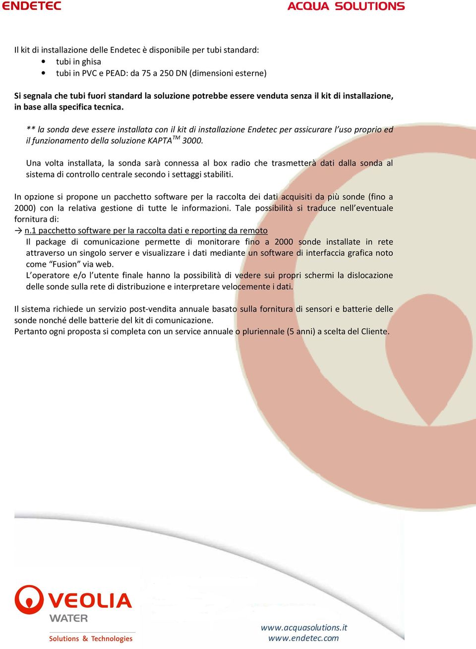 ** la sonda deve essere installata con il kit di installazione Endetec per assicurare l uso proprio ed il funzionamento della soluzione KAPTA TM 3000.