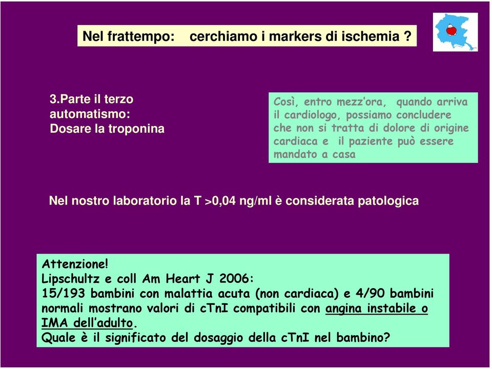 dolore di origine cardiaca e il paziente può essere mandato a casa Nel nostro laboratorio la T >0,04 ng/ml è considerata patologica Attenzione!