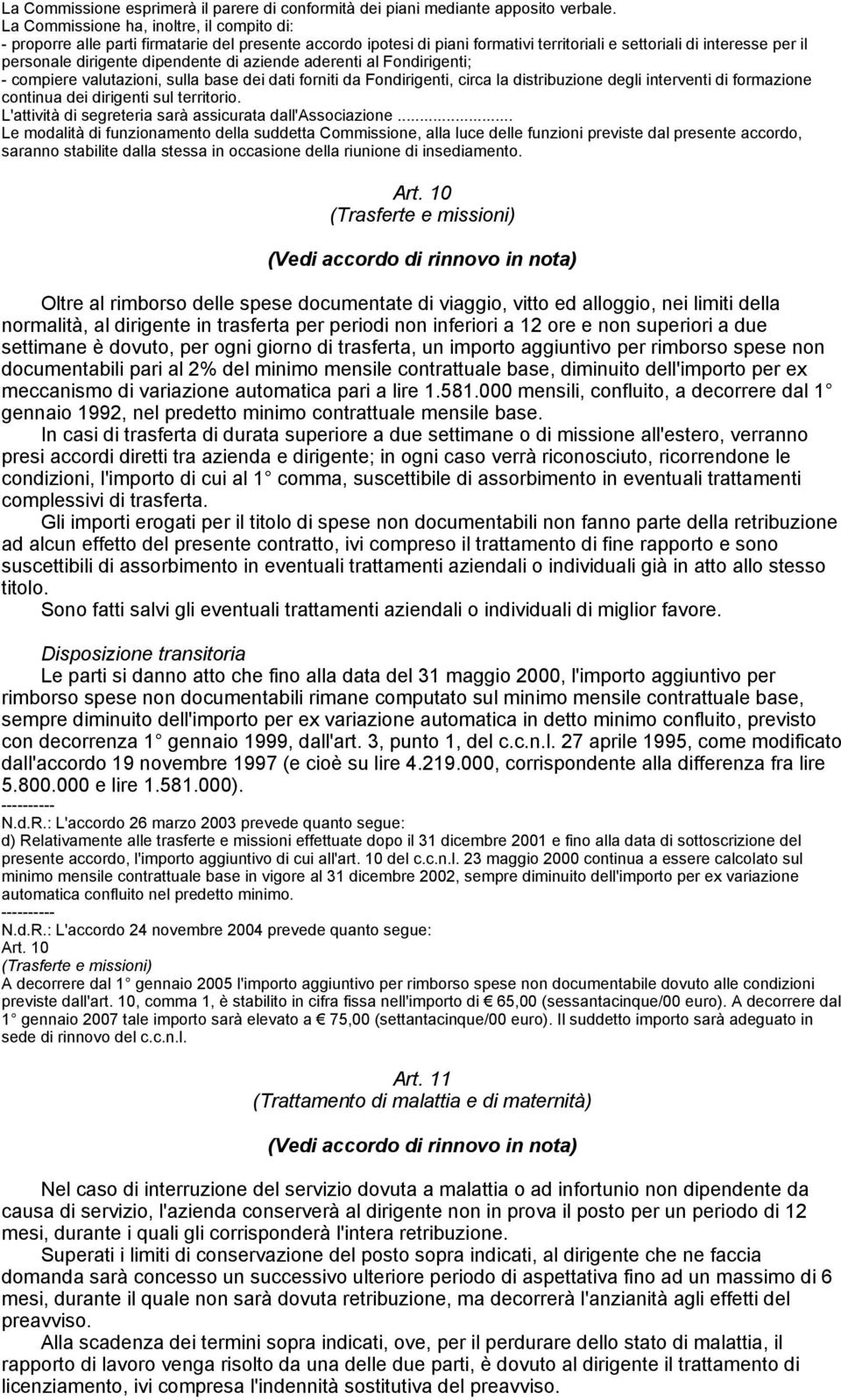 dipendente di aziende aderenti al Fondirigenti; - compiere valutazioni, sulla base dei dati forniti da Fondirigenti, circa la distribuzione degli interventi di formazione continua dei dirigenti sul