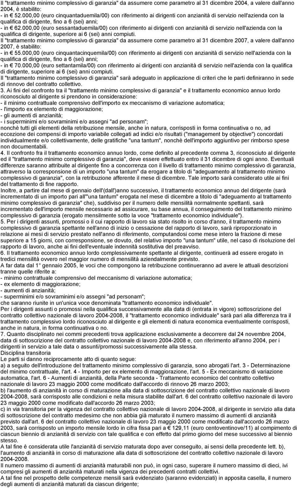 000,00 (euro sessantaduemila/00) con riferimento ai dirigenti con anzianità di servizio nell'azienda con la qualifica di dirigente, superiore ai 6 (sei) anni compiuti.