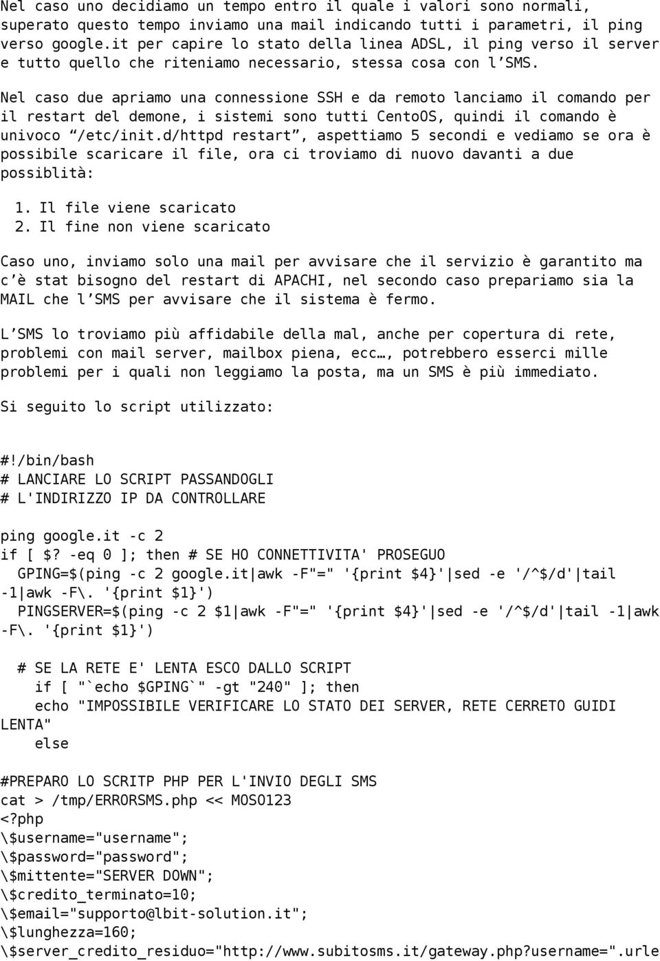 Nel caso due apriamo una connessione SSH e da remoto lanciamo il comando per il restart del demone, i sistemi sono tutti CentoOS, quindi il comando è univoco /etc/init.