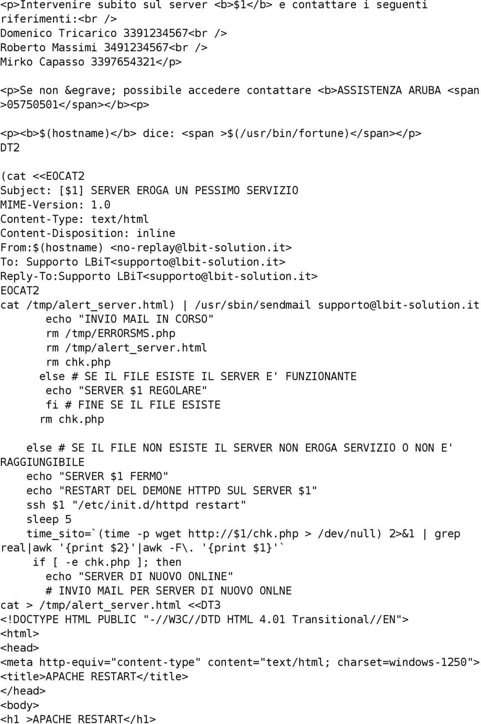 0 To: Supporto LBiT<supporto@lbit-solution.it> EOCAT2 echo "INVIO MAIL IN CORSO" rm /tmp/errorsms.php rm /tmp/alert_server.html rm chk.