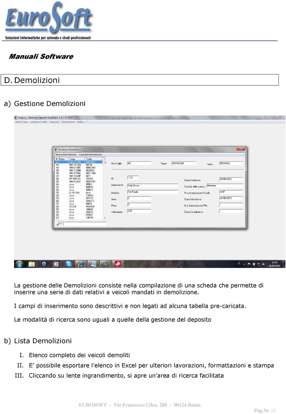 Le modalità di ricerca sono uguali a quelle della gestione del deposito b) Lista Demolizioni I. Elenco completo dei veicoli demoliti II.