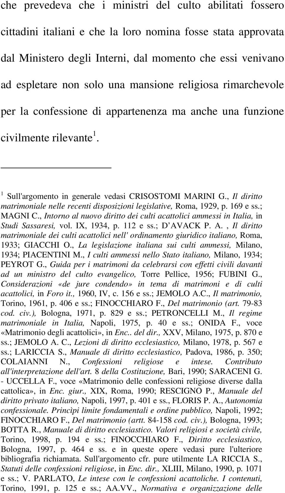 , Il diritto matrimoniale nelle recenti disposizioni legislative, Roma, 1929, p. 169 e ss.; MAGNI C., Intorno al nuovo diritto dei culti acattolici ammessi in Italia, in Studi Sassaresi, vol.