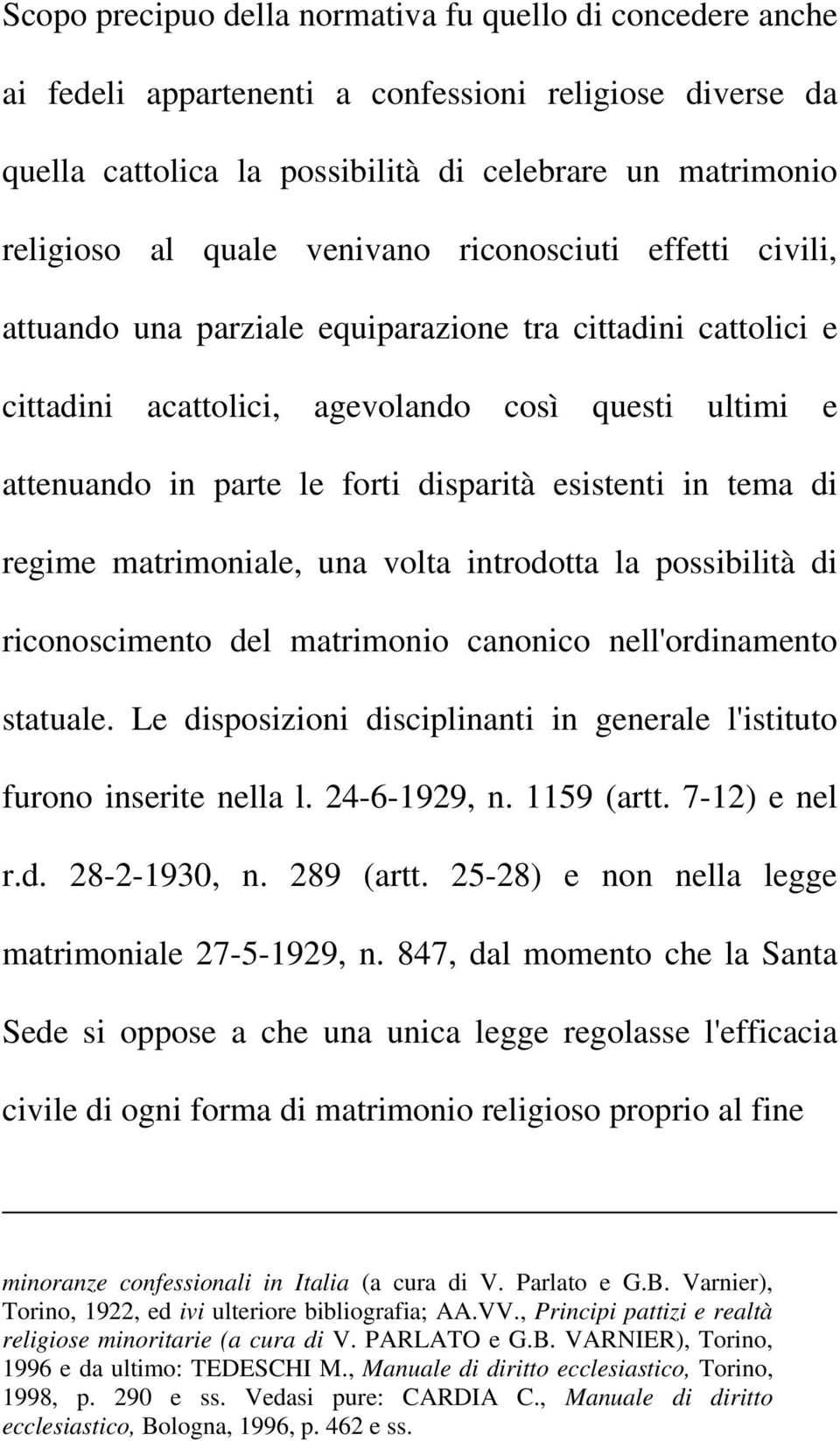 esistenti in tema di regime matrimoniale, una volta introdotta la possibilità di riconoscimento del matrimonio canonico nell'ordinamento statuale.