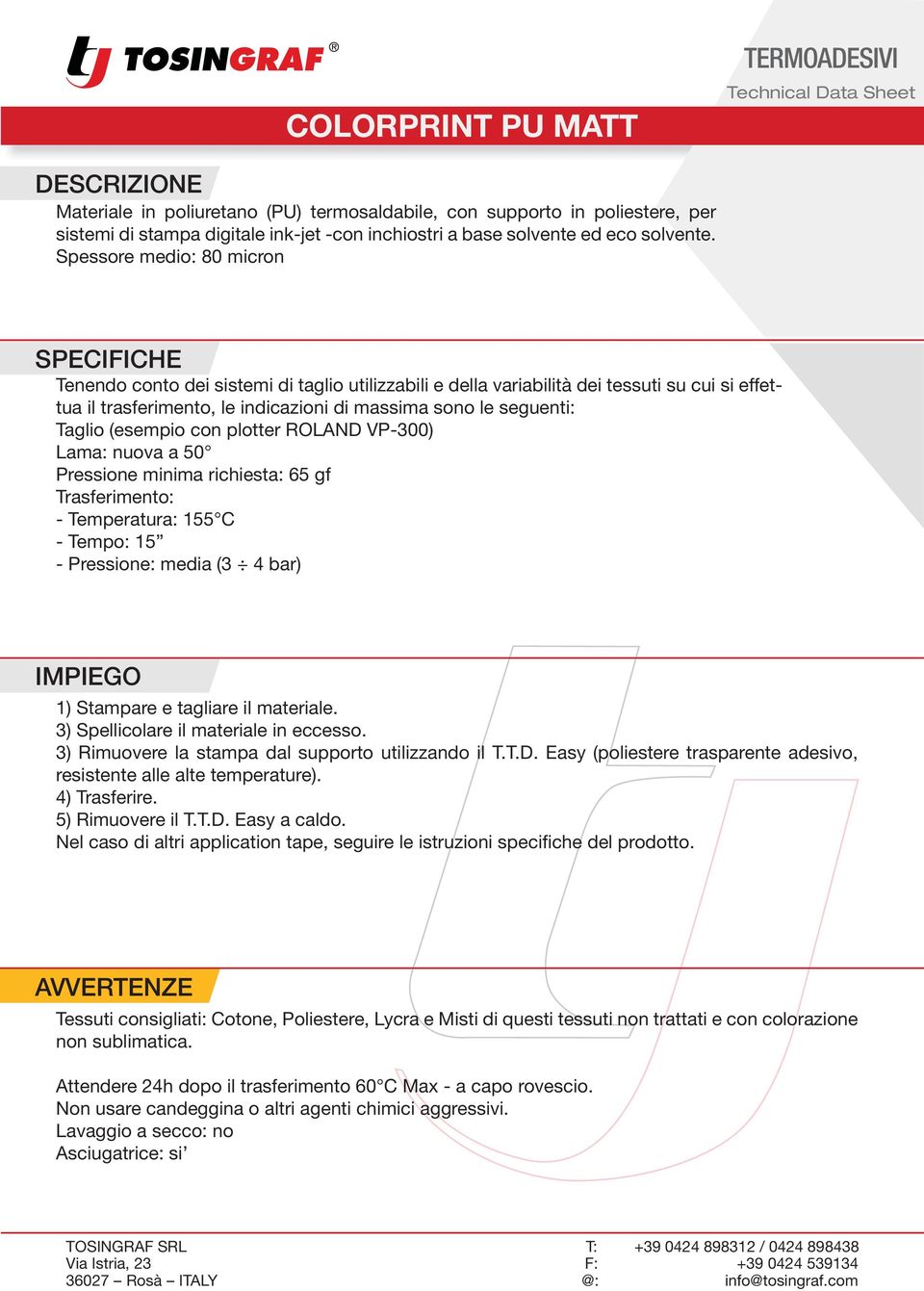 3) Rimuovere la stampa dal supporto utilizzando il T.T.D. Easy (poliestere trasparente adesivo, resistente alle alte temperature). 4) Trasferire. 5) Rimuovere il T.T.D. Easy a caldo.