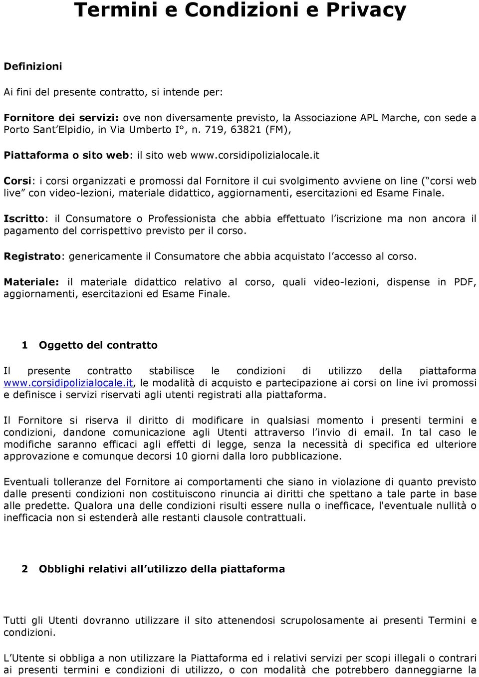 it Corsi: i corsi organizzati e promossi dal Fornitore il cui svolgimento avviene on line ( corsi web live con video-lezioni, materiale didattico, aggiornamenti, esercitazioni ed Esame Finale.