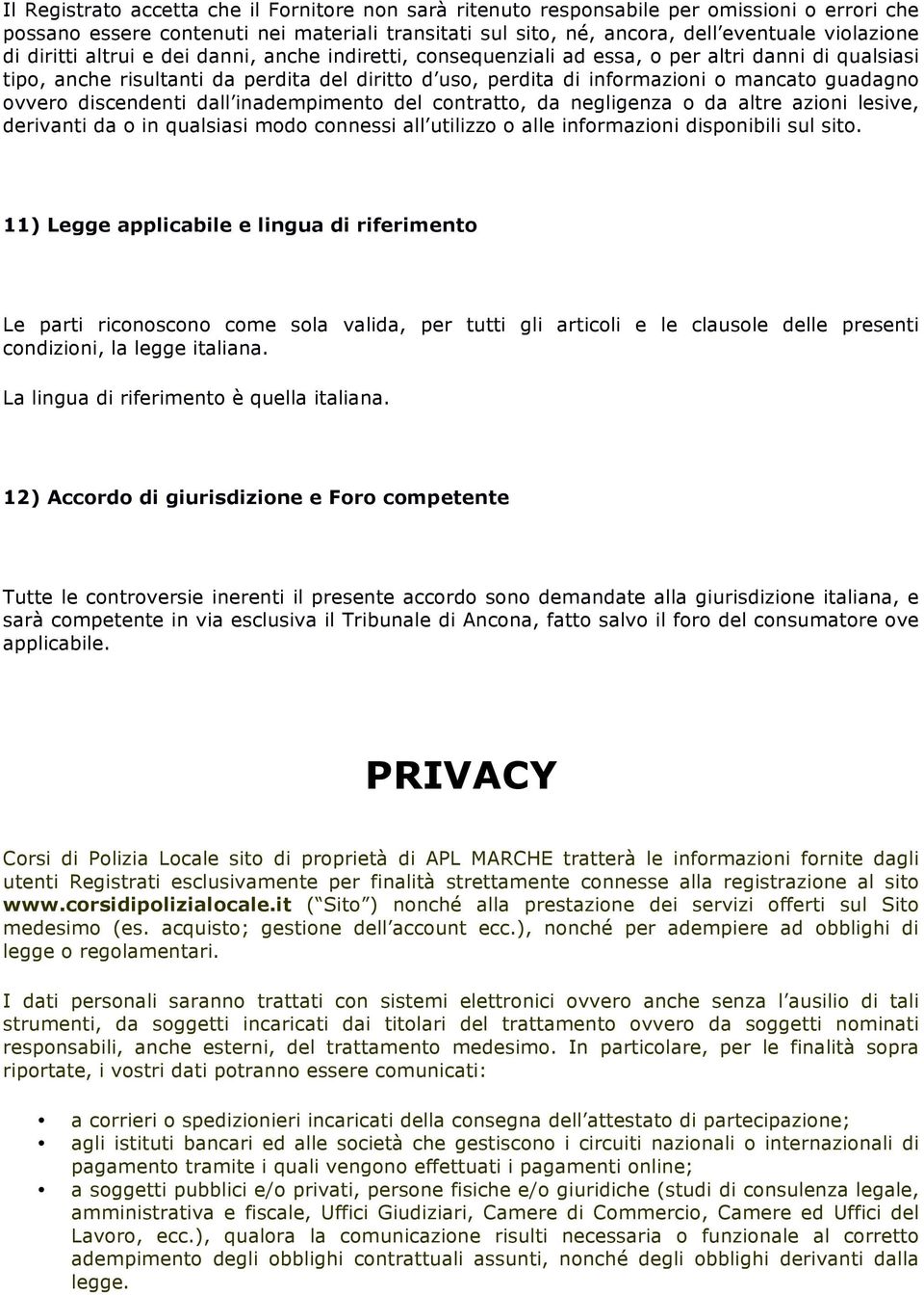 ovvero discendenti dall inadempimento del contratto, da negligenza o da altre azioni lesive, derivanti da o in qualsiasi modo connessi all utilizzo o alle informazioni disponibili sul sito.