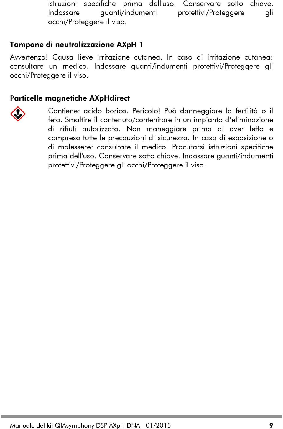 Particelle magnetiche AXpHdirect Contiene: acido borico. Pericolo! Può danneggiare la fertilità o il feto. Smaltire il contenuto/contenitore in un impianto d eliminazione di rifiuti autorizzato.