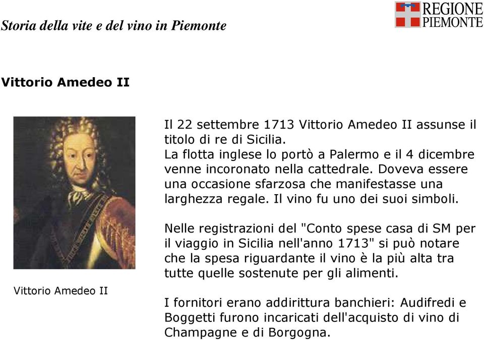 Nelle registrazioni del "Conto spese casa di SM per il viaggio in Sicilia nell'anno 1713" si può notare che la spesa riguardante il vino è la