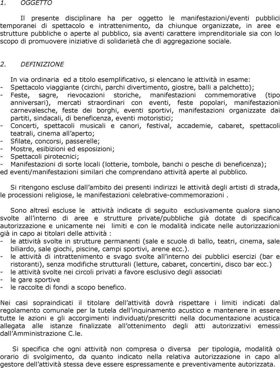 DEFINIZIONE In via ordinaria ed a titolo esemplificativo, si elencano le attività in esame: - Spettacolo viaggiante (circhi, parchi divertimento, giostre, balli a palchetto); - Feste, sagre,