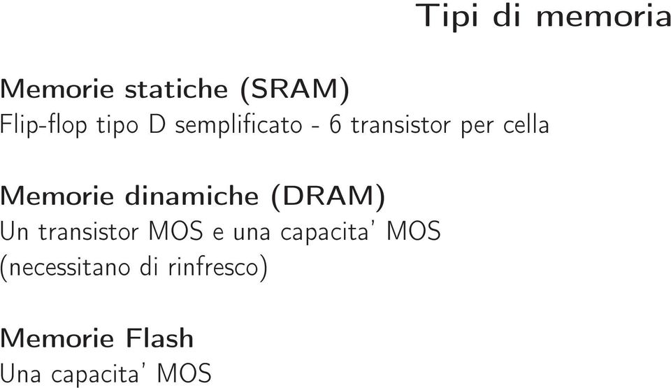 dinamiche (DRAM) Un transistor MOS e una capacita MOS