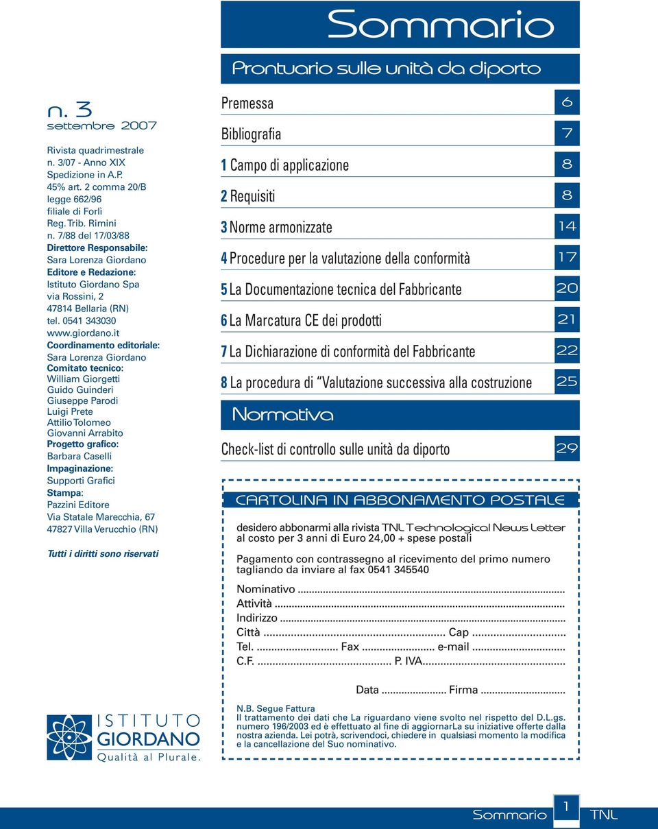 it Coordinamento editoriale: Sara Lorenza Giordano Comitato tecnico: William Giorgetti Guido Guinderi Giuseppe Parodi Luigi Prete Attilio Tolomeo Giovanni Arrabito Progetto grafico: Barbara Caselli