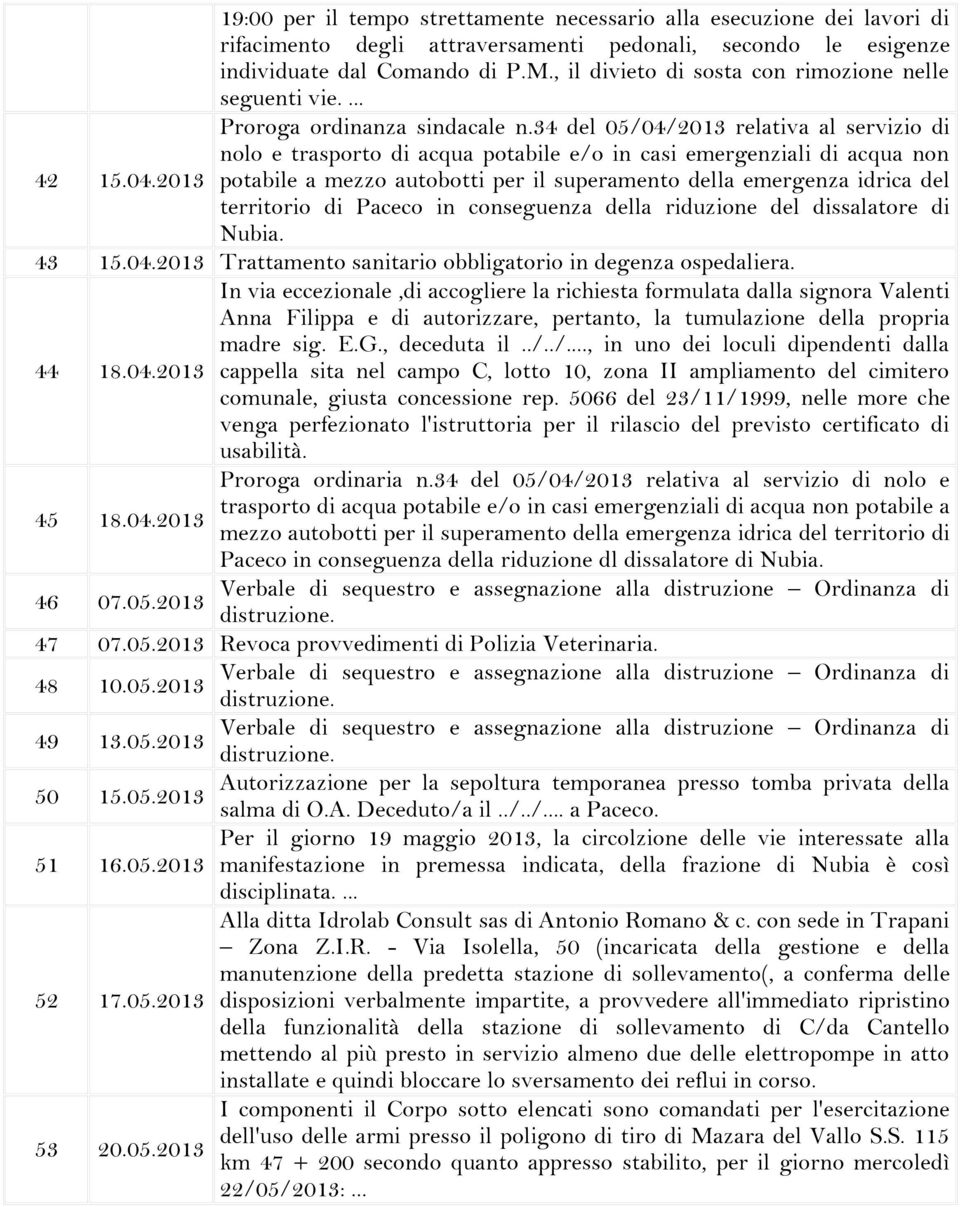 34 del 05/04/2013 relativa al servizio di nolo e trasporto di acqua potabile e/o in casi emergenziali di acqua non potabile a mezzo autobotti per il superamento della emergenza idrica del territorio