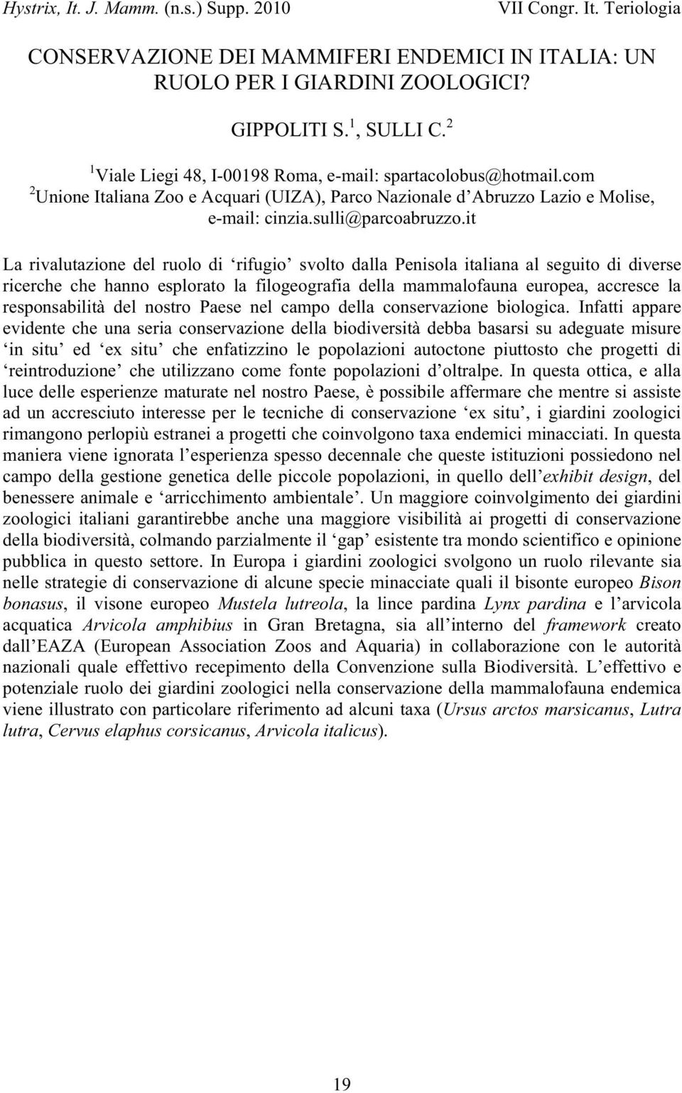 it La rivalutazione del ruolo di rifugio svolto dalla Penisola italiana al seguito di diverse ricerche che hanno esplorato la filogeografia della mammalofauna europea, accresce la responsabilità del