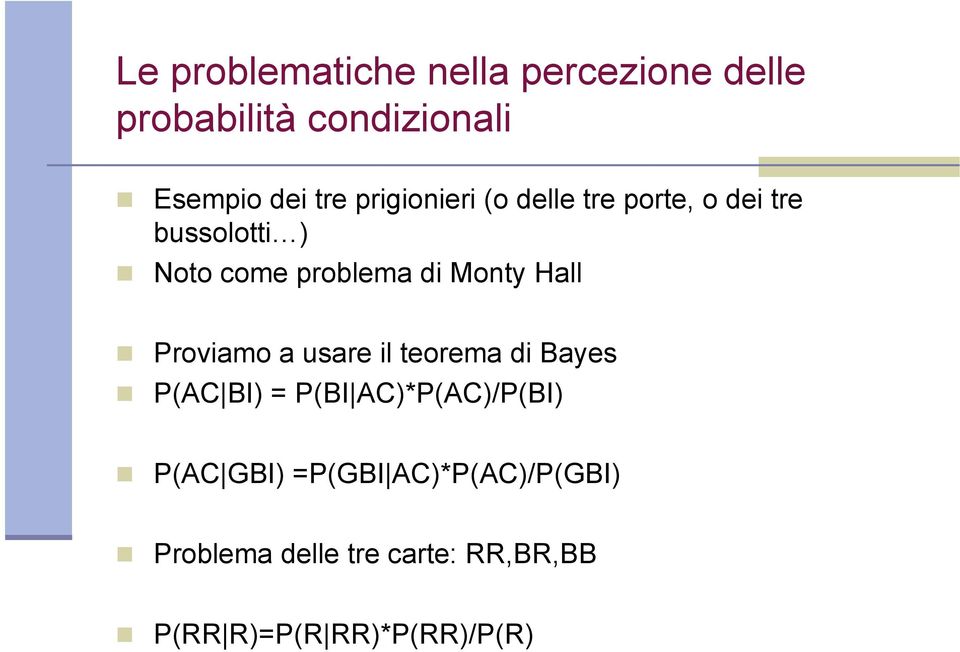 Hall Proviamo a usare il teorema di Bayes P(AC BI) = P(BI AC)*P(AC)/P(BI) P(AC GBI)