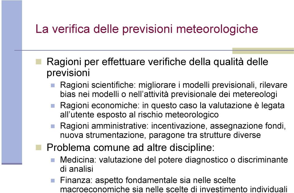 meteorologico Ragioni amministrative: incentivazione, assegnazione fondi, nuova strumentazione, paragone tra strutture diverse Problema comune ad altre discipline: