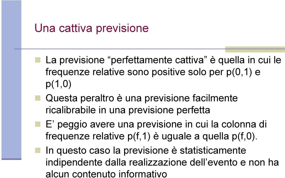 peggio avere una previsione in cui la colonna di frequenze relative p(f,1) è uguale a quella p(f,0).