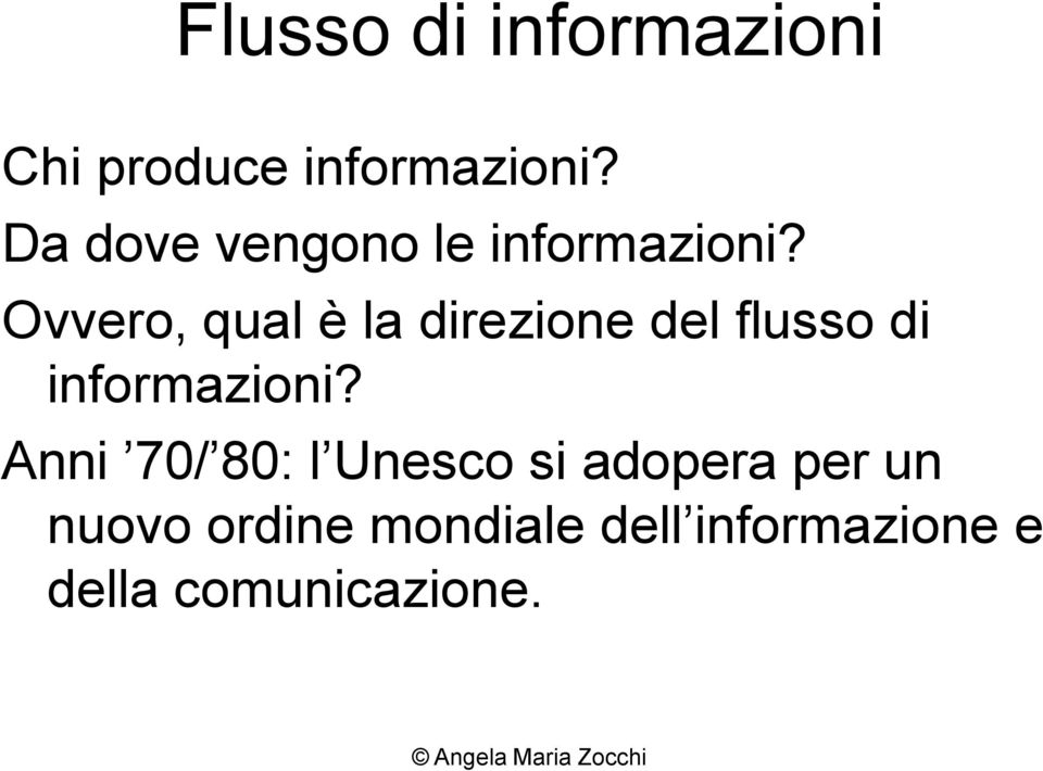 Ovvero, qual è la direzione del flusso di informazioni?