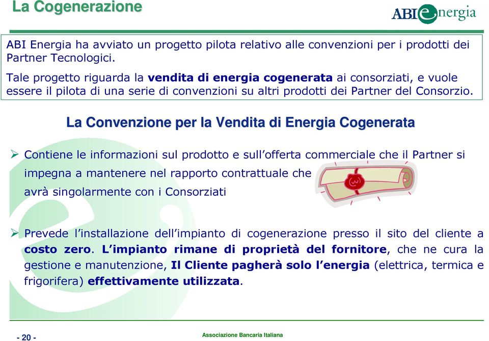 La Convenzione per la Vendita di Energia Cogenerata Contiene le informazioni sul prodotto e sull offerta commerciale che il Partner si impegna a mantenere nel rapporto contrattuale che avrà