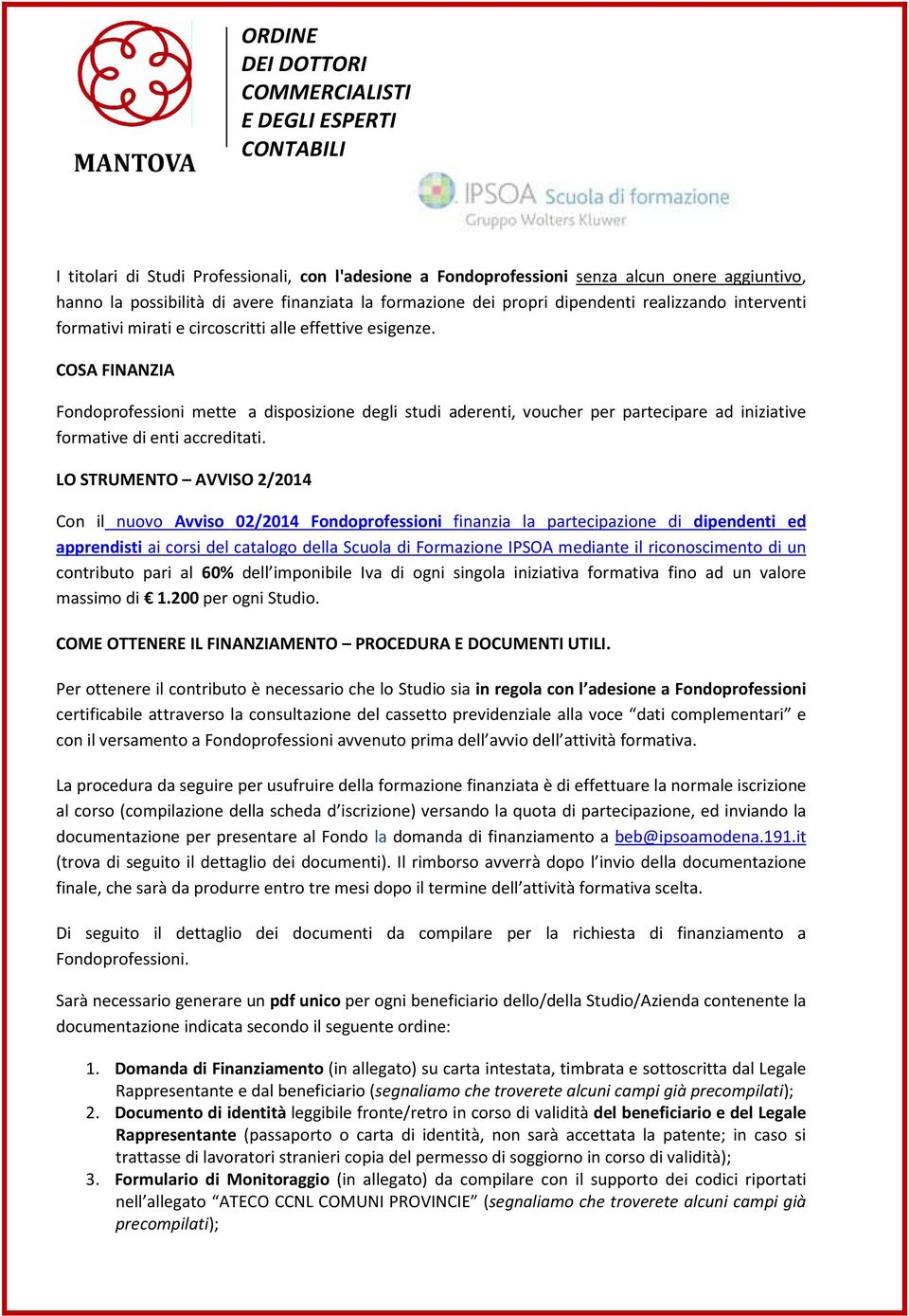 LO STRUMENTO AVVISO 2/2014 Con il nuovo Avviso 02/2014 Fondoprofessioni finanzia la partecipazione di dipendenti ed apprendisti ai corsi del catalogo della Scuola di Formazione IPSOA mediante il