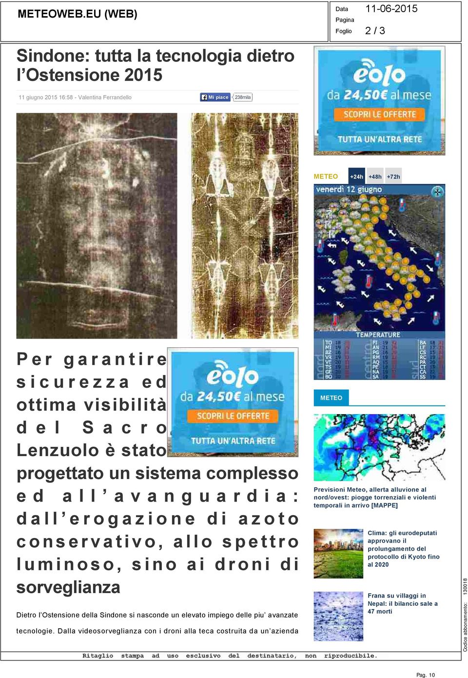 visibilità del Sacro Lenzuolo è stato progettato un sistema complesso ed all avanguardia: dall erogazione di azoto conservativo, allo spettro luminoso, sino ai droni di sorveglianza Dietro l