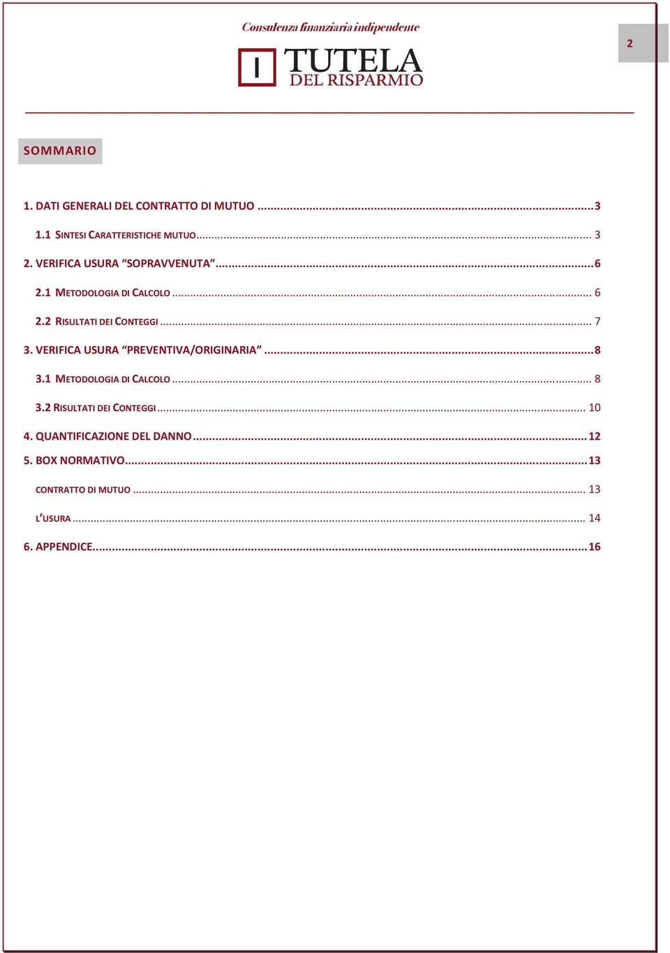 VERIFICA USURA PREVENTIVA/ORIGINARIA... 8 3.1 METODOLOGIA DI CALCOLO... 8 3.2 RISULTATI DEI CONTEGGI.