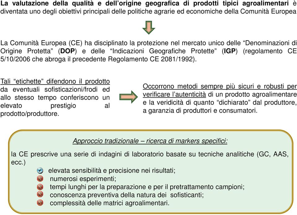 il precedente Regolamento CE 2081/1992). Tali etichette difendono il prodotto da eventuali sofisticazioni/frodi ed allo stesso tempo conferiscono un elevato prestigio al prodotto/produttore.