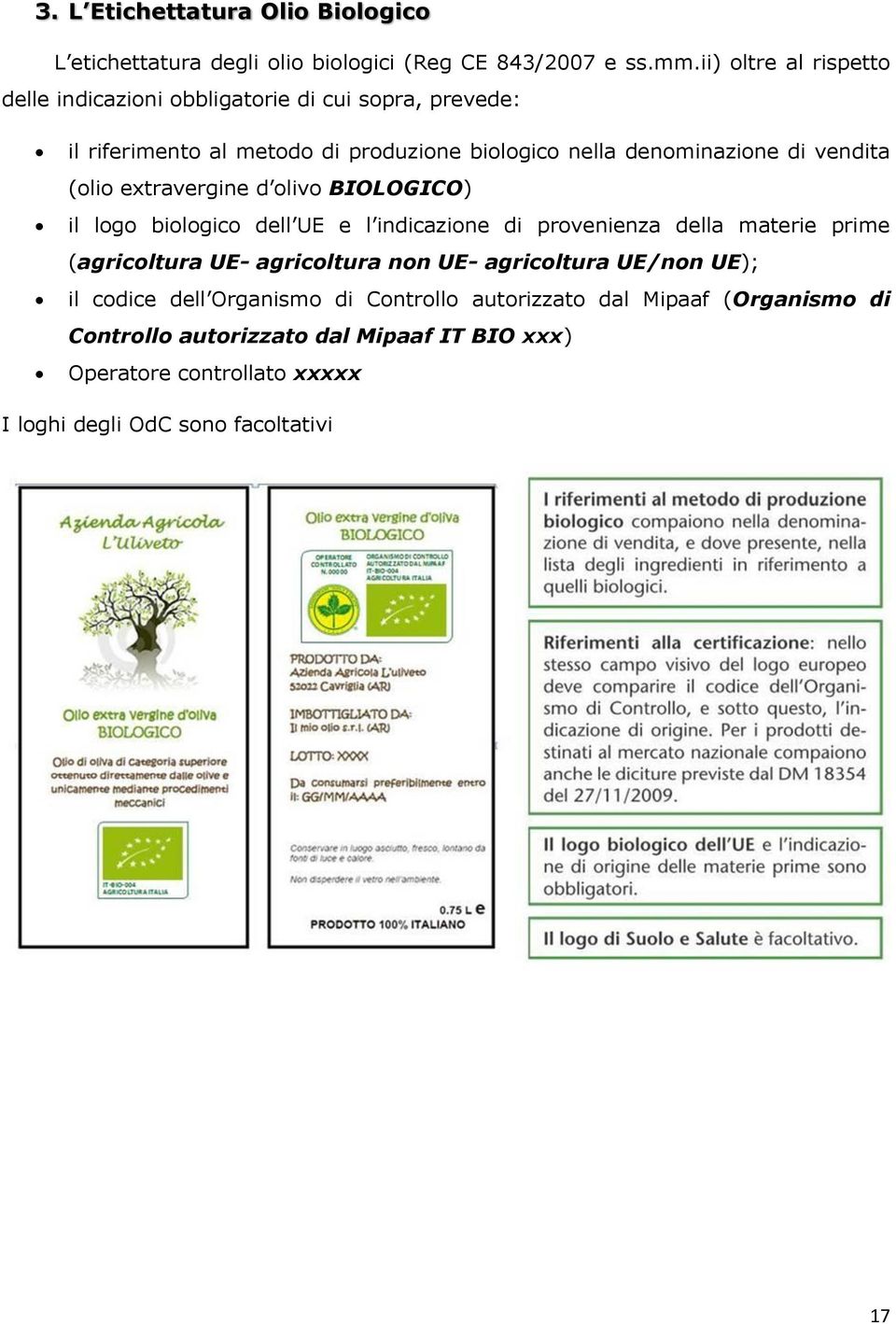 vendita (olio extravergine d olivo BIOLOGICO) il logo biologico dell UE e l indicazione di provenienza della materie prime (agricoltura UE- agricoltura