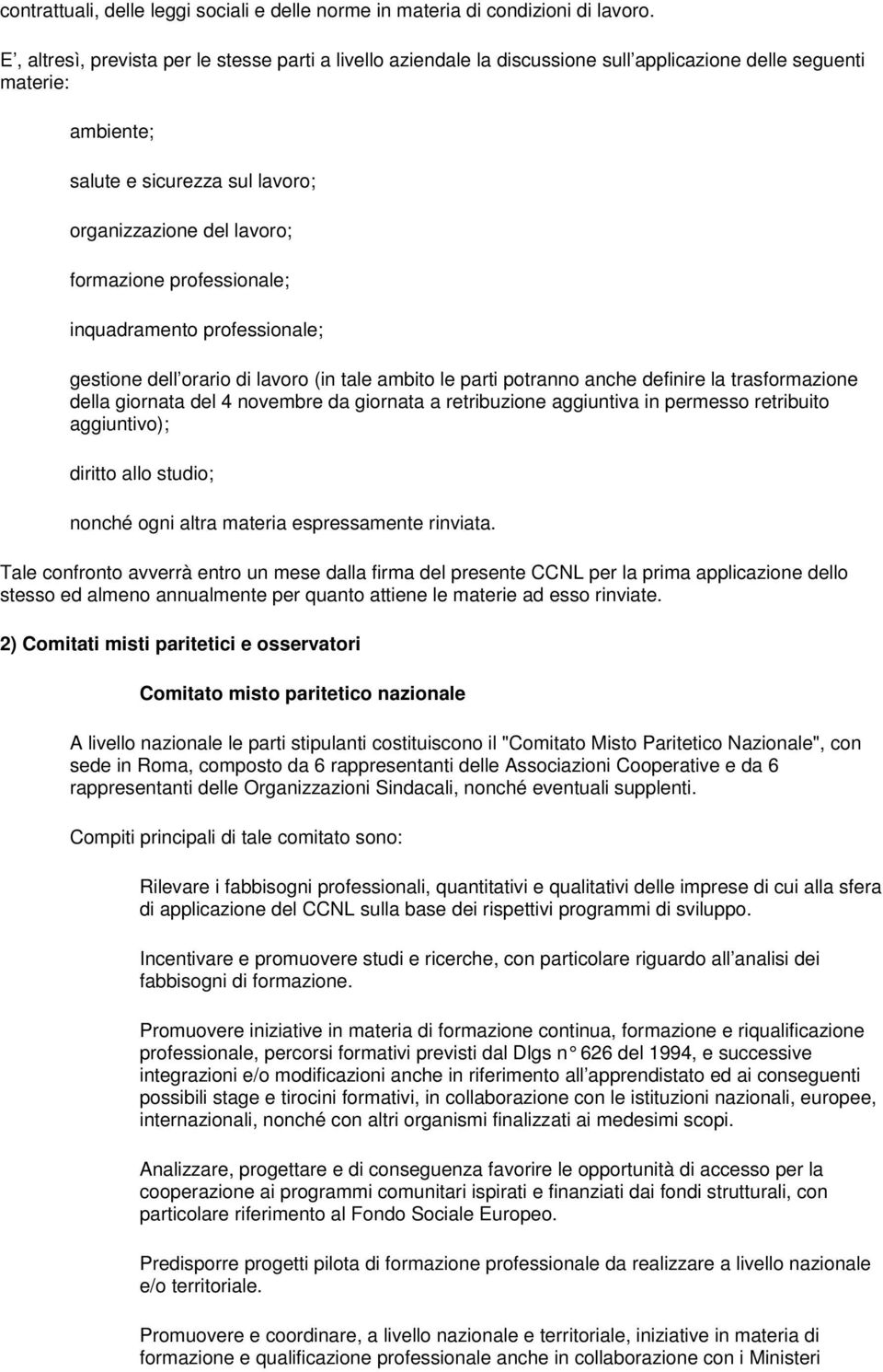 professionale; inquadramento professionale; gestione dell orario di lavoro (in tale ambito le parti potranno anche definire la trasformazione della giornata del 4 novembre da giornata a retribuzione