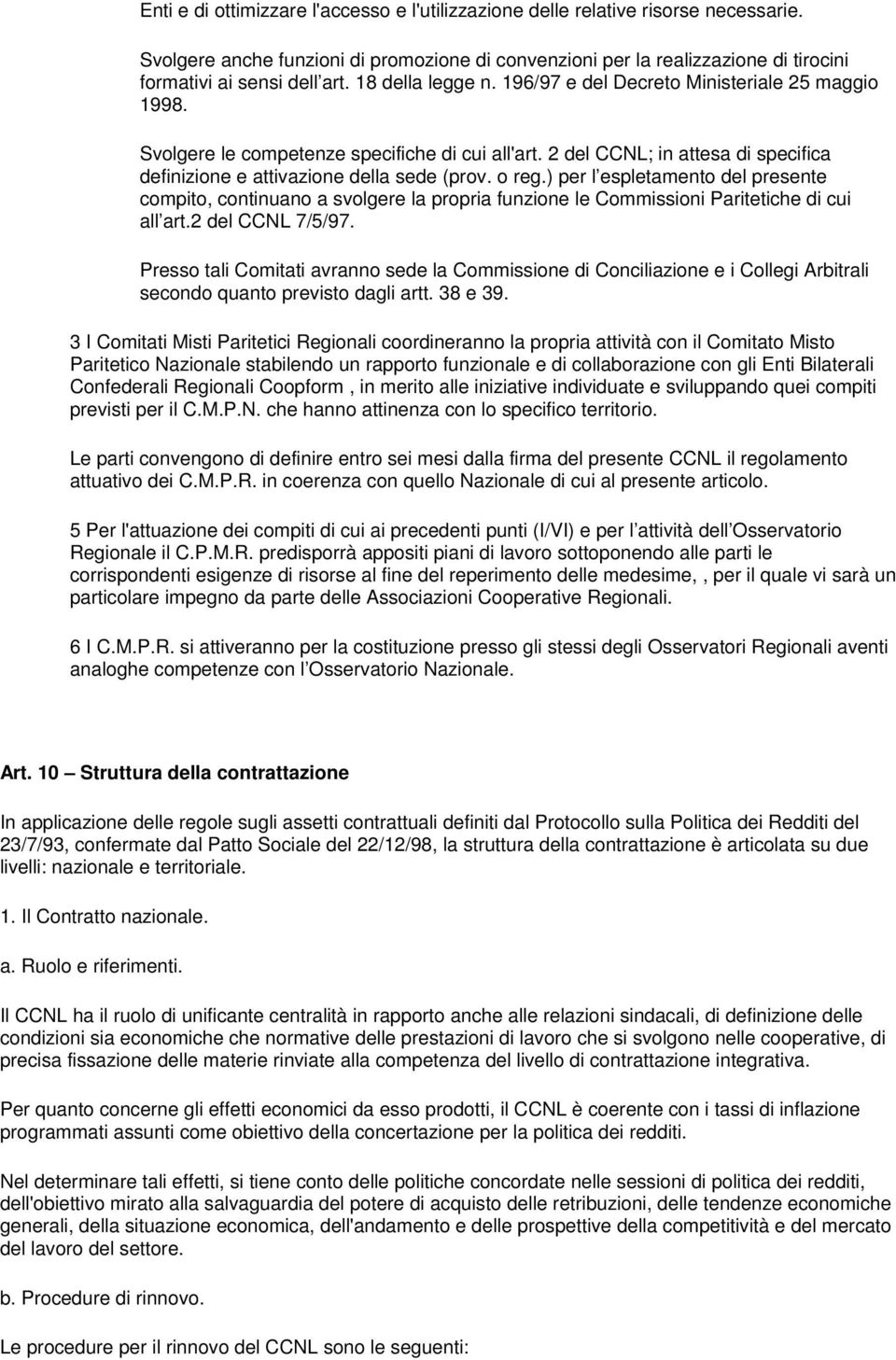 o reg.) per l espletamento del presente compito, continuano a svolgere la propria funzione le Commissioni Paritetiche di cui all art.2 del CCNL 7/5/97.