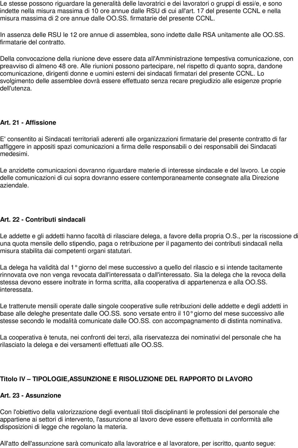 Della convocazione della riunione deve essere data all'amministrazione tempestiva comunicazione, con preavviso di almeno 48 ore.