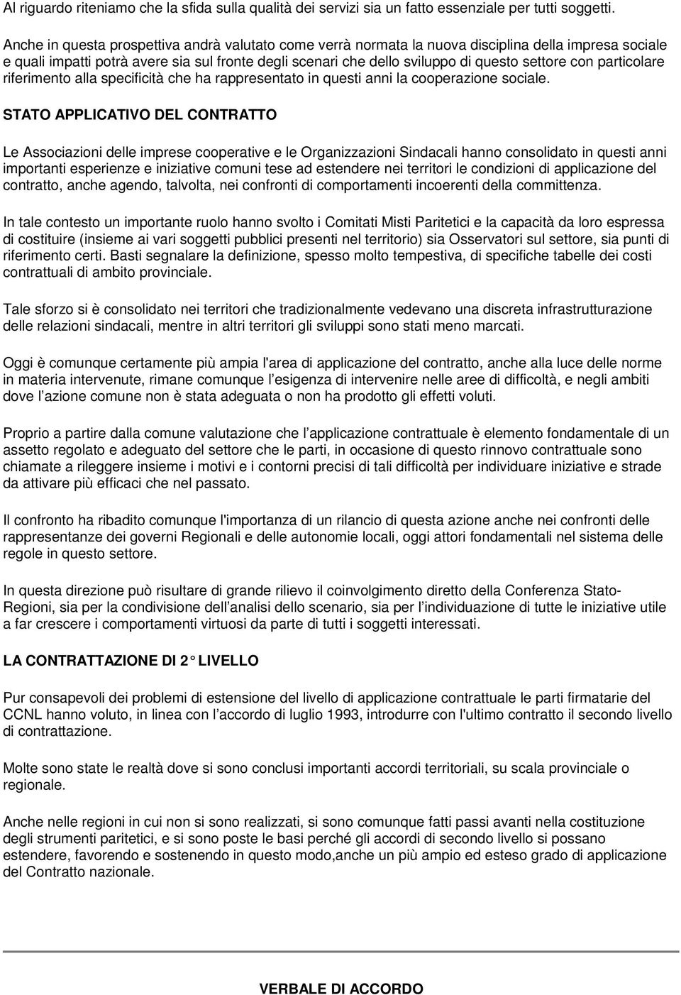 con particolare riferimento alla specificità che ha rappresentato in questi anni la cooperazione sociale.