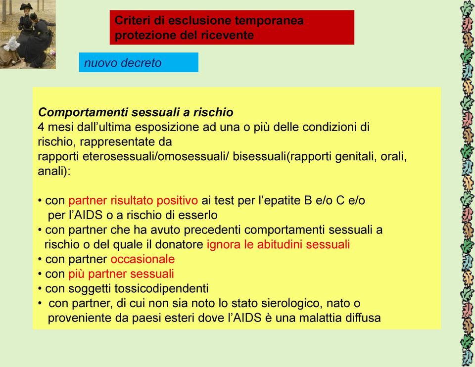 l AIDS o a rischio di esserlo con partner che ha avuto precedenti comportamenti sessuali a rischio o del quale il donatore ignora le abitudini sessuali con partner occasionale