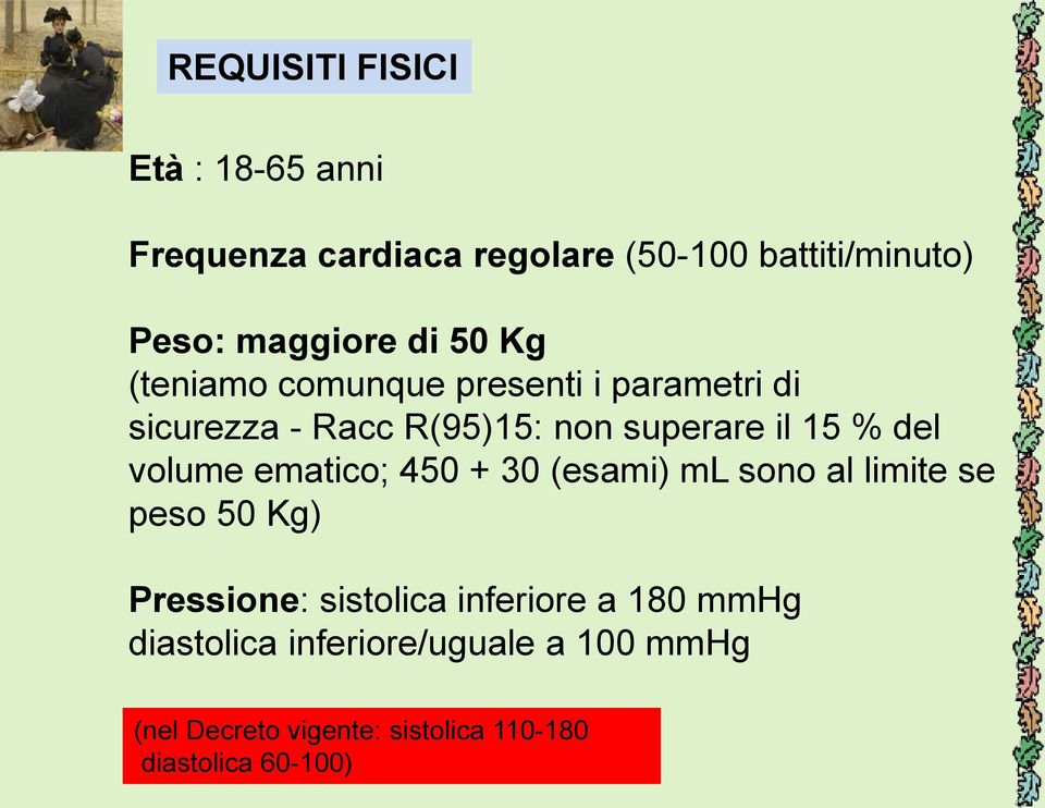 volume ematico; 450 + 30 (esami) ml sono al limite se peso 50 Kg) Pressione: sistolica inferiore a