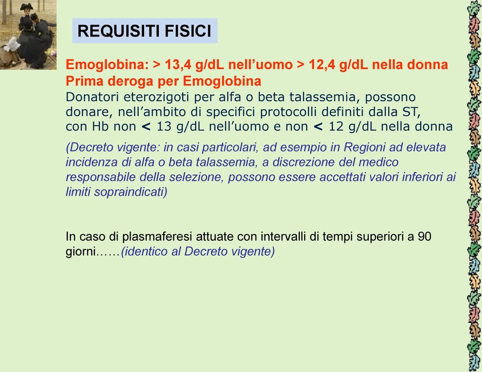 casi particolari, ad esempio in Regioni ad elevata incidenza di alfa o beta talassemia, a discrezione del medico responsabile della selezione, possono