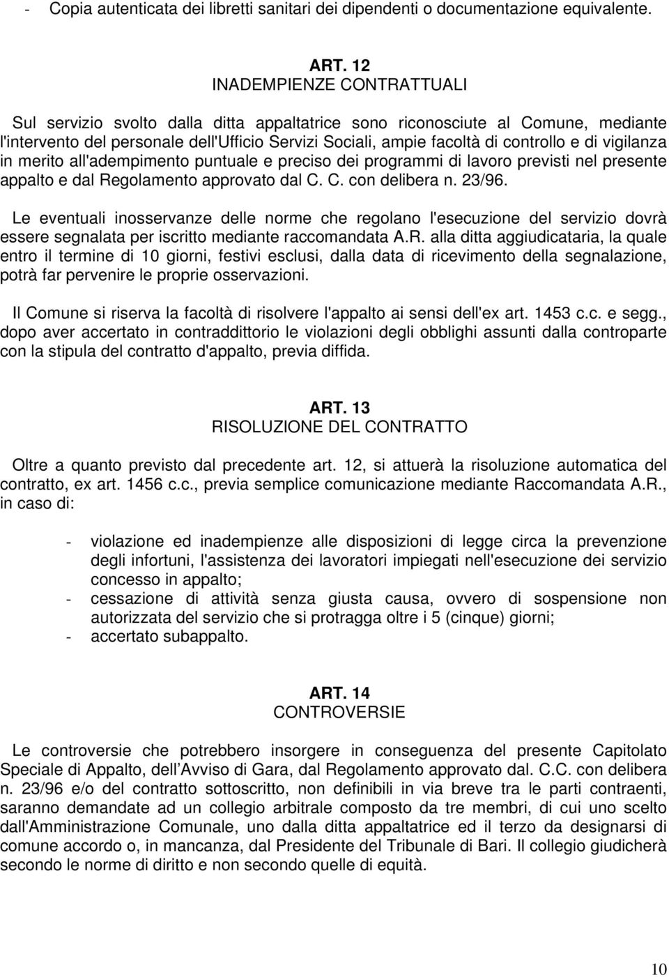 di vigilanza in merito all'adempimento puntuale e preciso dei programmi di lavoro previsti nel presente appalto e dal Regolamento approvato dal C. C. con delibera n. 23/96.