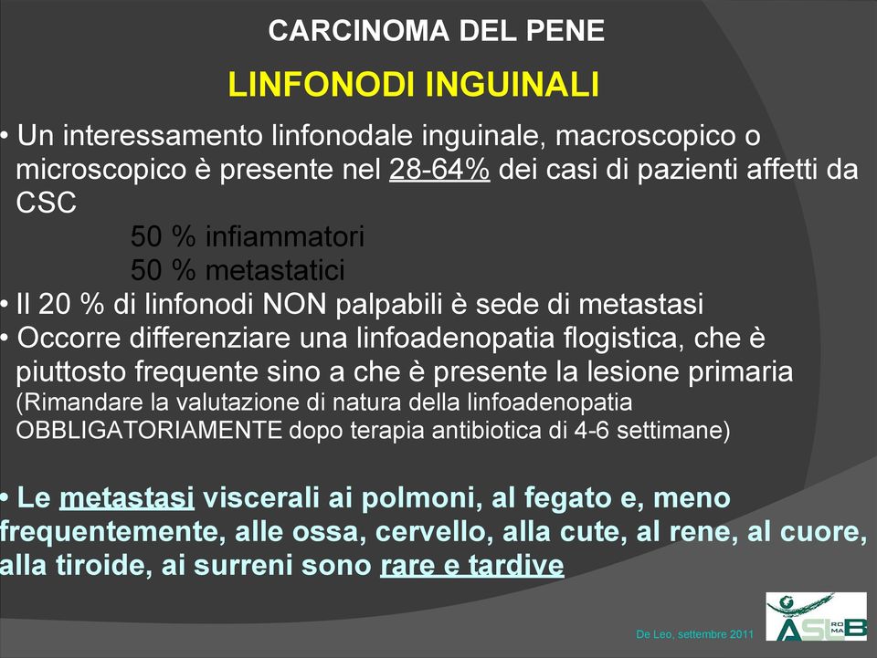 frequente sino a che è presente la lesione primaria (Rimandare la valutazione di natura della linfoadenopatia OBBLIGATORIAMENTE dopo terapia antibiotica di 4-6