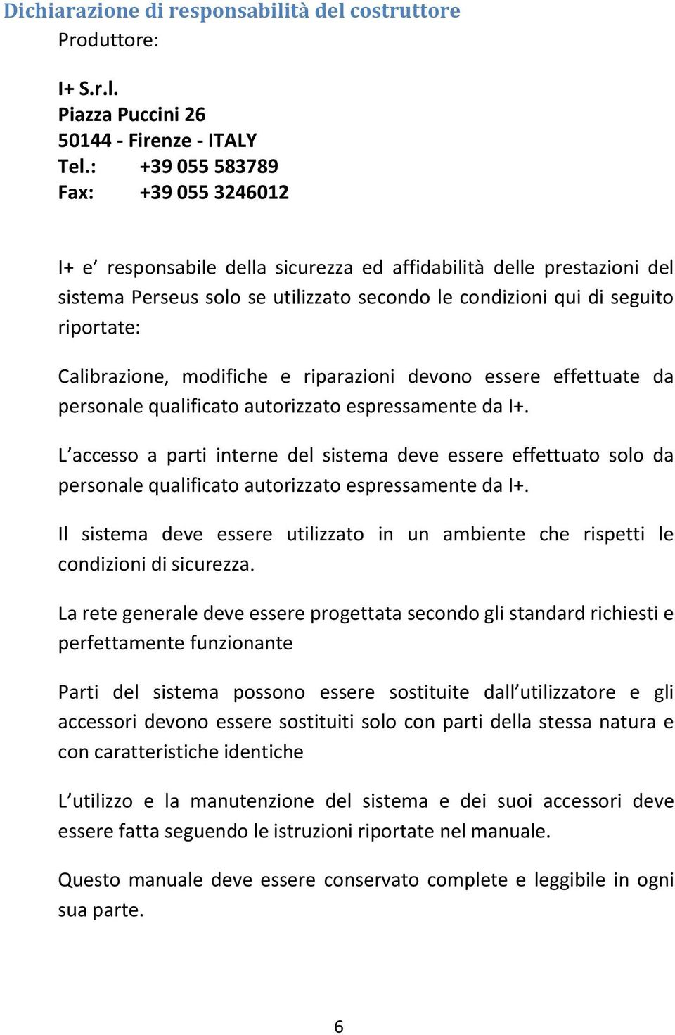 Calibrazione, modifiche e riparazioni devono essere effettuate da personale qualificato autorizzato espressamente da I+.