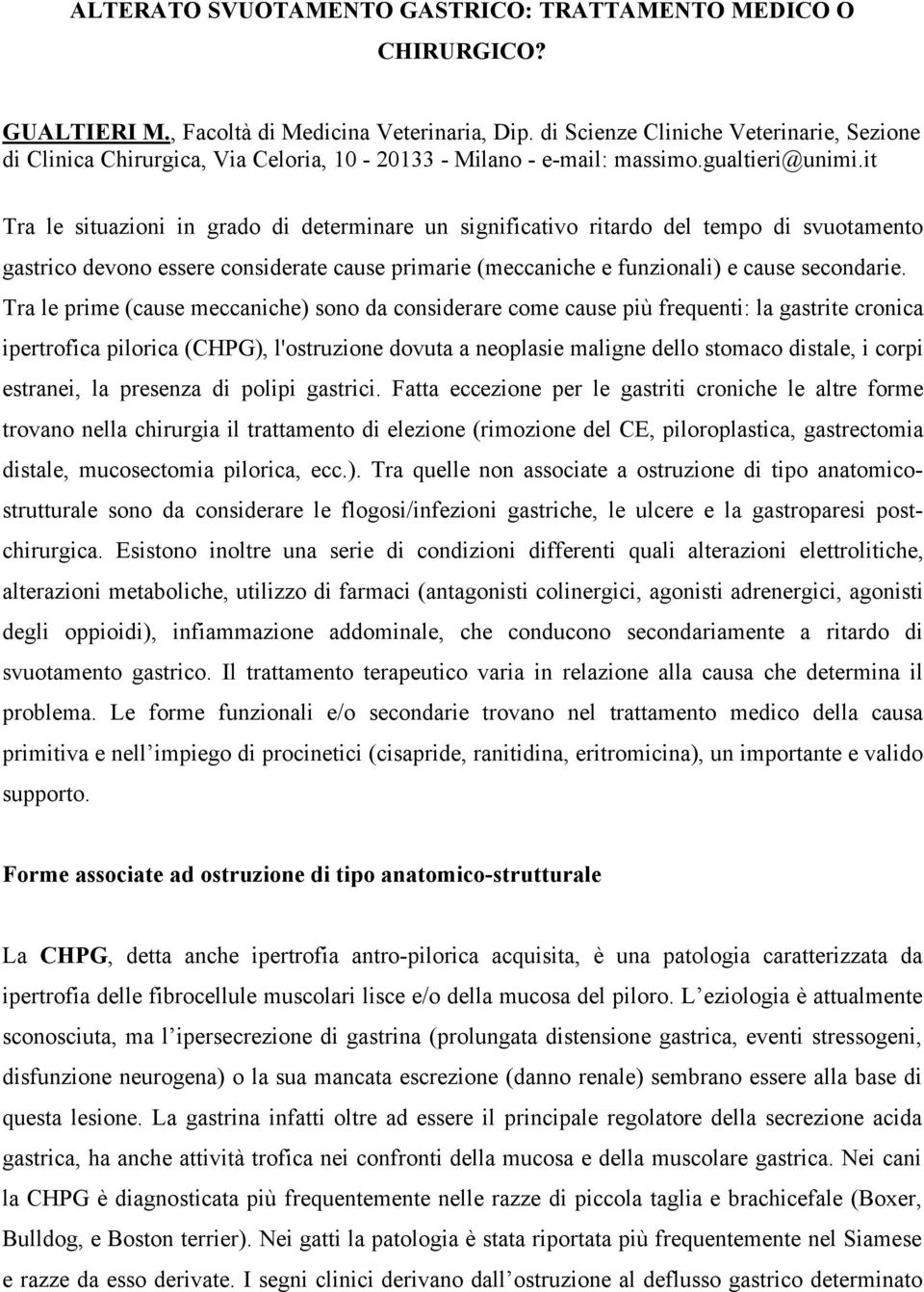 it Tra le situazioni in grado di determinare un significativo ritardo del tempo di svuotamento gastrico devono essere considerate cause primarie (meccaniche e funzionali) e cause secondarie.