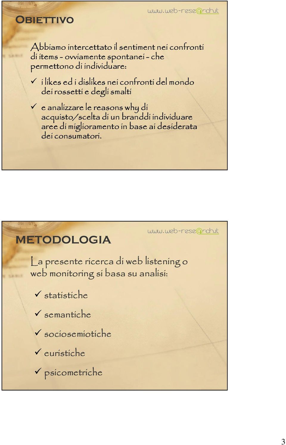 acquisto/scelta di un branddi individuare aree di miglioramento in base ai desiderata dei consumatori.