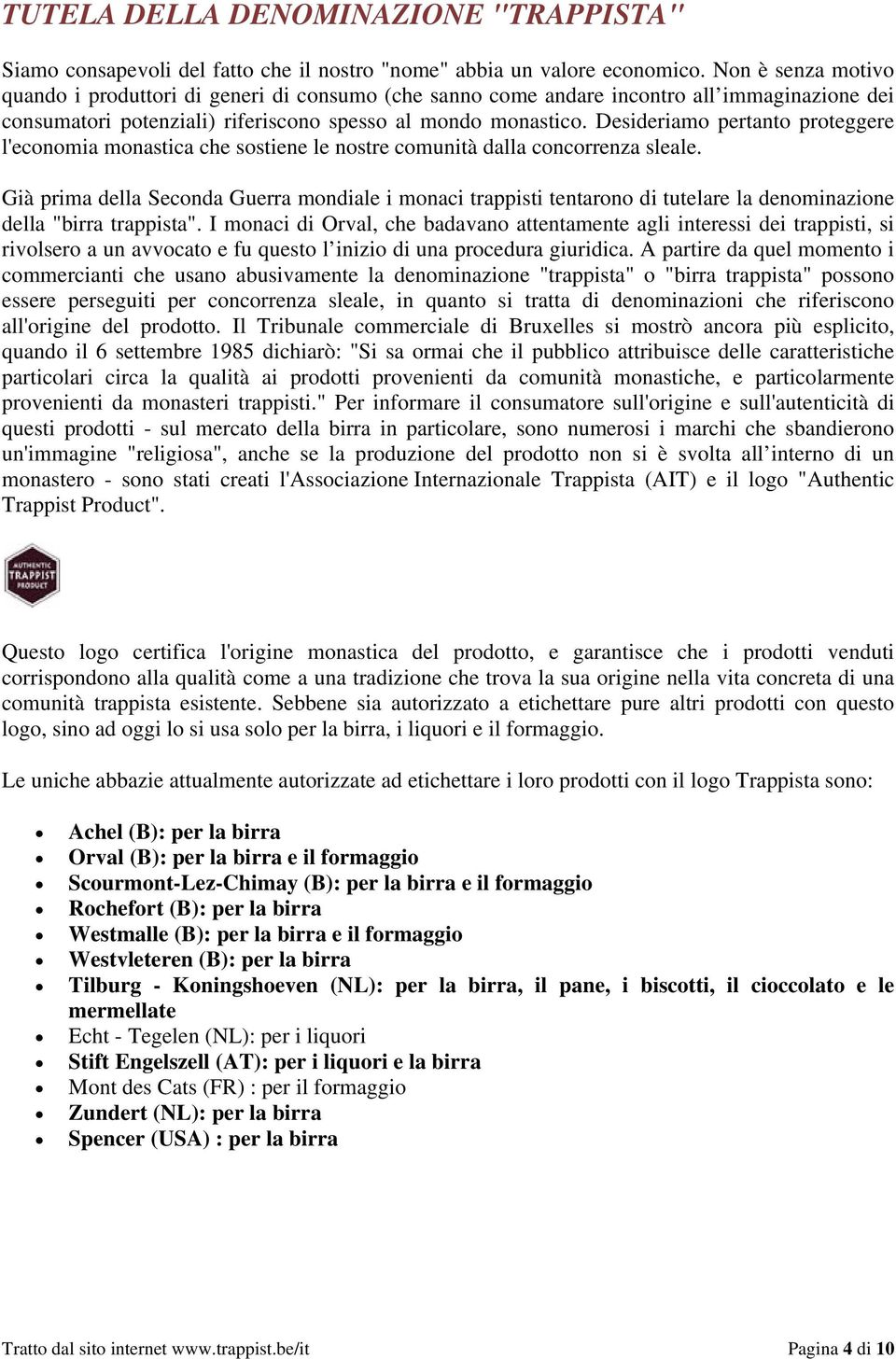 Desideriamo pertanto proteggere l'economia monastica che sostiene le nostre comunità dalla concorrenza sleale.