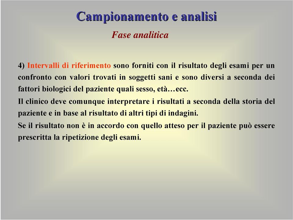 ecc. Il clinico deve comunque interpretare i risultati a seconda della storia del paziente e in base al risultato di altri